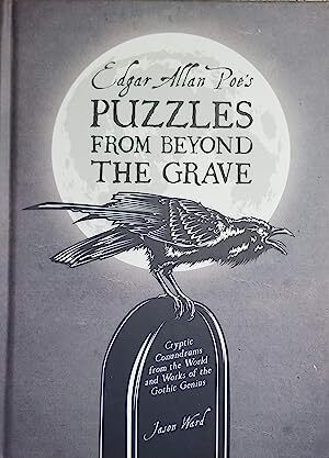 Edgar Allan Poe's Puzzles from Beyond the Grave: Cryptic Conundrums from the World and Works of the Gothic Genius by Jason Ward; 2018. Hardcover.
