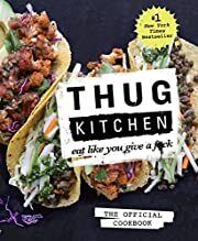 Thug Kitchen: The Official Cookbook: Eat Like You Give a F*ck by Thug Kitchen; 2014. Hardcover.