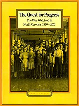 Quest for Progress, The: The Way We Lived in North Carolina, 1870-1920 by Sydney Nathans. 1983. Hardcover.