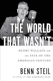 World That Wasn't, The: Henry Wallace and the Fate of the American Century by Benn Steil; 2024. Hardcover.