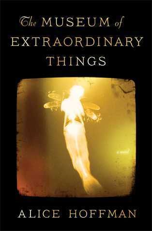 Museum of Extraordinary Things, The: A Novel by Alice Hoffman; 2014. Hardcover.