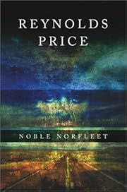 Noble Norfleet: A Novel by Reynolds Price; 2002. Hardcover.(Signed by Author)