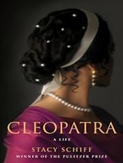 Cleopatra: A Life by Stacy Schiff; 2010. Softcover.