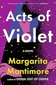 Acts of Violet by Margarita Montimore; 2022. Hardcover.