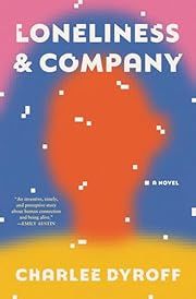 Loneliness &amp; Company: A Novel by Charlee Dyroff; 2024. Hardcover.