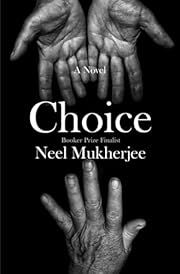Choice by Neel Mukherjee; 2024. Hardcover.