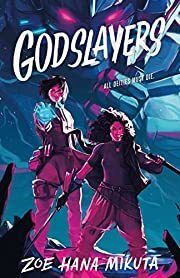Godslayers by Zoe Hana Mikuta; 2022. Hardcover. (YA)