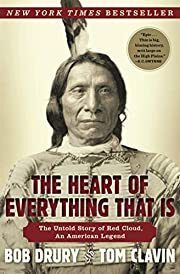Heart of Everything That Is:, The: The Untold Story of Red Cloud, An American Legend by Bob Drury, Tom Clavin; 2014. Softcover