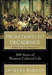 From Dawn to Decadence: 1500 to the Present: 500 Years of Western Cultural Life by Jacques Barzun; 2000. Softcover.