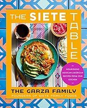 Siete Table, The: Nourishing Mexican-American Recipes From Our Kitchen by The Garza Family; 2022. Hardcover.