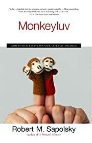 Monkeyluv: And Other Essays on Our Lives as Animals by Robert M. Sapolsky; 2005. Hardcover.