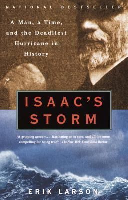 Isaac's Storm : A Man, a Time, and the Deadliest Hurricane in History by Erik Larson; 1999. Softcover.