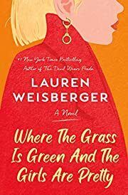 Where the Grass Is Green and the Girls Are Pretty: A Novel by Lauren Weisberger; 2021. Hardcover