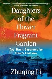 Daughters of the Flower Fragrant Garden: Two Sisters Separated by China's Civil War by Zhuqing Li; 2023. Softcover.