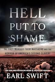 Hell Put to Shame: The 1921 Murder Farm Massacre and the Horror of America's Second Slavery by Earl Swift; 2024. Hardcover.
