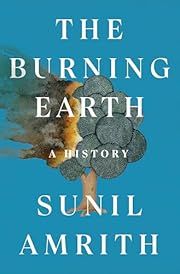 Burning Earth, The: A History by Sunil Amrith; 2024. Hardcover.