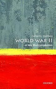 World War II: A Very Short Introduction by Gerhard L. Weinberg (Oxford VSI #409); 2014. Softcover. (Small Format)