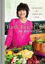 My Kitchen Year: 136 Recipes That Saved My Life by Ruth Reichl; 2015. Hardcover.  (Signed by Author)