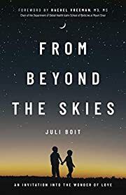 From Beyond the Skies: An Invitation into the Wonder of Love by Juli Boit; 2021. Softcover.