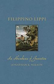 Filippino Lippi: An Abundance of Invention by Jonathan K. Nelson; 2022. Hardcover.