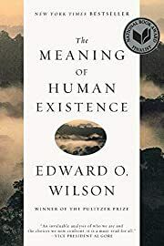 Meaning of Human Existence, The by Edward O. Wilson; 2015. Hardcover.