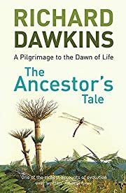 Ancestor's Tale, The: A Pilgrimage to the Dawn of Life by Richard Dawkins; 2004. Hardcover.