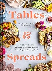 Tables and Spreads: A Go-To Guide for Beautiful Snacks, Intimate Gatherings, and Inviting Feasts by Shelly Westerhausen Worcel, Wyatt Worcel; 2021. Hardcover.