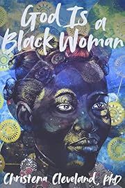 God Is a Black Woman by Christena Cleveland; 2022. Hardcover.