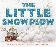 Little Snowplow, The by Lora Koehler; Jake Parker (Illustrator) 2015. Hardcover. (CH-PIC)
