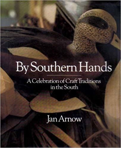 By Southern Hands: A Celebration of Craft Traditions in the South by Jan Arnow. 1987. Hardcover.