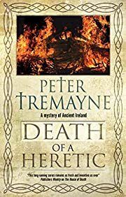 Death of a Heretic by Peter Tremayne; 2022. Hardcover