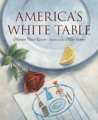 America's White Table by Margot Theis Raven and Mike Benny. 2005. Hardcover. (Ch-PIC)