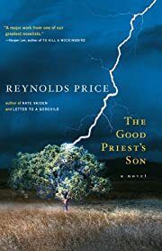 Good Priest's Son, The: A Novel, The by Reynolds Price; 2006. Hardcover.