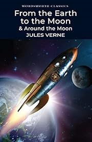 From the Earth to the Moon &amp; Around the Moon by Jules Verne (Wordsworth Classics); 1865/2011. Softcover.