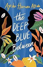 Deep Blue Between, The by Ayesha Harruna Attah; 2022. Hardcover. (Ch-FIC)