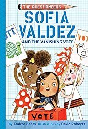 Questioneers #4: Sofia Valdez and the Vanishing Vote  by Andrea Beaty. 2020. Hardcover (Ch-FIC)