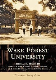 Wake Forest University   (NC)  (College History Series) by Thomas K. Hearn III, Gene T. Capps, Chaplain Edgar D. Christman, Dr. J. Edwin Hendricks, Dr. Edwin G. Wilson; 2004. Softcover