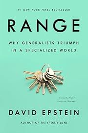 Range: Why Generalists Triumph in a Specialized World by David Epstein; 2019. Hardcover.