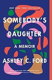 Somebody's Daughter: A Memoir by Ashley C. Ford; 2022. Softcover.