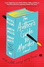 Author's Guide to Murder by Beatriz Williams, Lauren Willig, Karen White; 2024. Hardcover.
