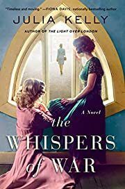 Whispers of War, The by Julia Kelly; 2020. Hardcover