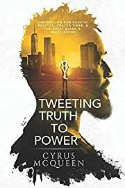 Tweeting Truth to Power by Cyrus McQueen, Marc Miller (Editor); 2020. Softcover.