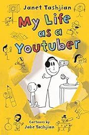 My Life As a Youtuber by Janet Tashjian, Jake Tashjian (Illustrator); 2018. Hardcover. (Ch-FIC)