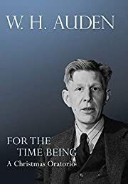 For the Time Being: A Christmas Oratorio by W. H. Auden, Alan Jacobs (Introduction); 1945/2013. Hardcover.
