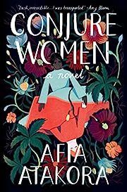Conjure Women by Afia Atakora; 2020. Softcover