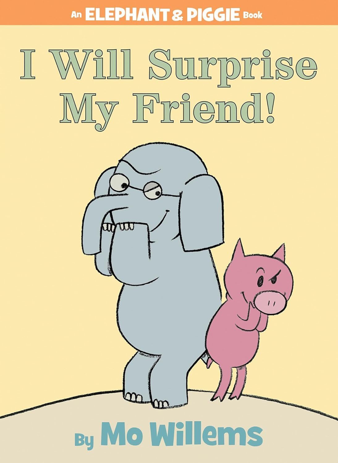 I Will Surprise My Friend! by Mo Willems. 2008. Hardcover (Ch-PIC)