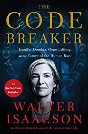 Code Breaker, The: Jennifer Doudna, Gene Editing and the Future of the Human Race by Walter Isaacson; 2021. Hardcover.