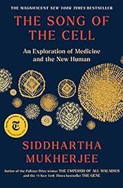 Song of the Cell, The: An Exploration of Medicine and the New Human by Siddhartha Mukherjee; 2022. Hardcover.