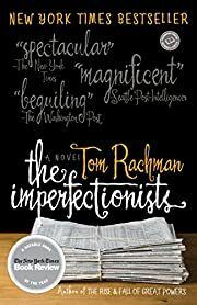 Imperfectionists, The by Tom Rachman; 2011. Softcover.