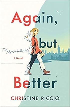 Again, but Better by Christine Riccio; 2019. Hardcover. (YA)